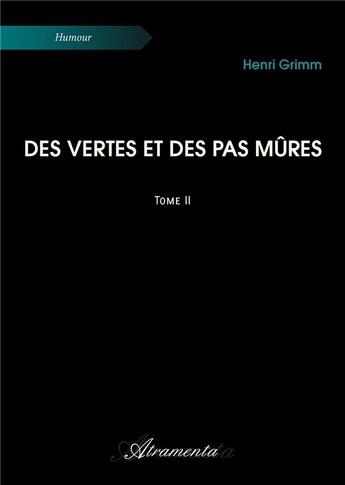 Couverture du livre « Des vertes et des pas mûres - Tome 2 » de Henri Grimm aux éditions Atramenta