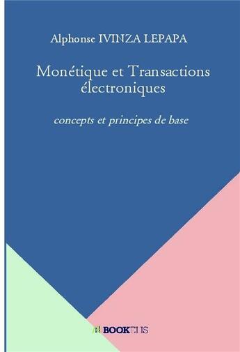 Couverture du livre « Monétique et transactions électroniques » de Alphonse Ivinza Lepapa aux éditions Bookelis