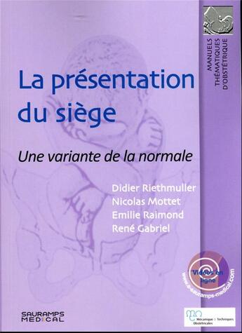 Couverture du livre « La présentation du siège : une variante de la normale » de Didier Riethmuller et Nicolas Mottet et Emilie Raimond et Rene Gabriel aux éditions Sauramps Medical