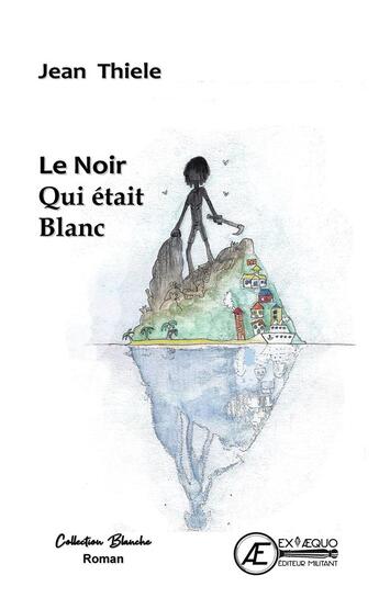 Couverture du livre « Le noir qui était blanc » de Jean Thiele aux éditions Ex Aequo