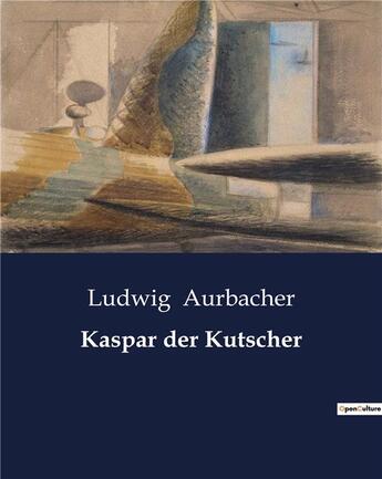 Couverture du livre « Kaspar der Kutscher » de Aurbacher Ludwig aux éditions Culturea