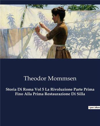 Couverture du livre « Storia Di Roma Vol 5 La Rivoluzione Parte Prima Fino Alla Prima Restaurazione Di Silla » de Mommsen Theodor aux éditions Culturea