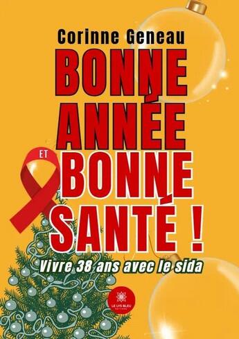 Couverture du livre « Bonne année et bonne santé ! Vivre 38 ans avec le sida » de Corinne Geneau aux éditions Le Lys Bleu