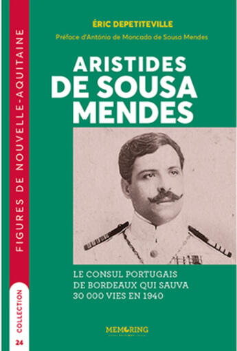 Couverture du livre « Aristides de sousa mendes : Le consul portugais de Bordeaux qui sauva 30 000 vies en 1940 » de Eric Depetiteville aux éditions Memoring Editions