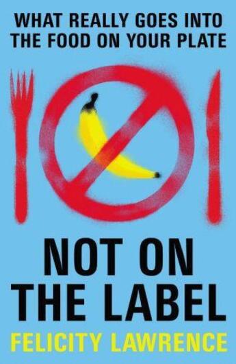 Couverture du livre « Not On The Label: What Really Goes Into The Food On Your Plate » de Lawrence Felicity aux éditions Adult Pbs