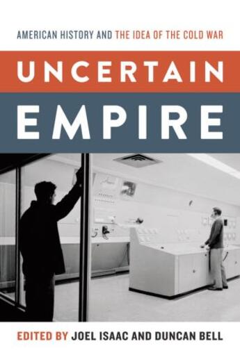 Couverture du livre « Uncertain Empire: American History and the Idea of the Cold War » de Joel Isaac aux éditions Oxford University Press Usa