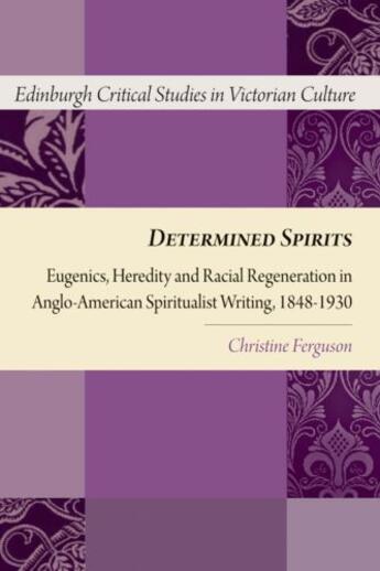 Couverture du livre « Determined Spirits: Eugenics, Heredity and Racial Regeneration in Angl » de Ferguson Christine aux éditions Edinburgh University Press