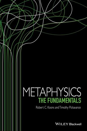 Couverture du livre « Metaphysics » de Robert C. Koons et Timothy Pickavance aux éditions Wiley-blackwell