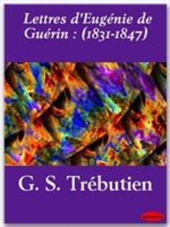 Couverture du livre « Lettres d'Eugénie de Guérin (1831-1847) » de Guillaume Stanislas Trebutien aux éditions Ebookslib