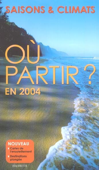 Couverture du livre « Ou Partir En 2004 ; Saisons Et Climats » de Jean-Noel Darde aux éditions Hachette Tourisme