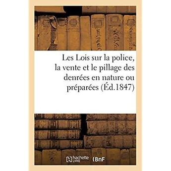 Couverture du livre « Les Lois sur la police, la vente et le pillage des denrées en nature ou préparées : servant à la nourriture des hommes avec des annotations » de Lanoe Adolphe aux éditions Hachette Bnf