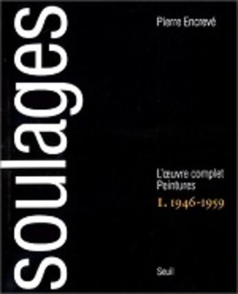 Couverture du livre « Soulages, tome 1 - l'oeuvre complet. peintures (1946-1959) » de Encreve/Soulages aux éditions Seuil