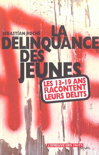 Couverture du livre « La délinquance des jeunes ; les 13-19 ans racontent leurs délits » de Sebastien Roche aux éditions Seuil