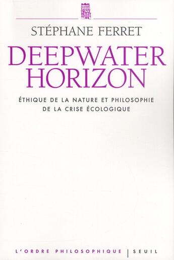 Couverture du livre « Deep water horizon ; éthique de la nature et philosophie de la crise écologique » de Stephane Ferret aux éditions Seuil