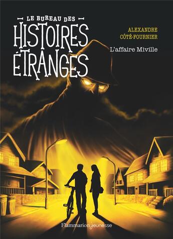 Couverture du livre « Le bureau des histoires étranges : L'affaire Miville » de Alexandre Cote-Fournier aux éditions Flammarion Jeunesse