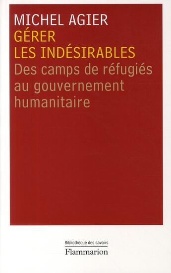 Couverture du livre « Gérer les indésirables ; des camps de réfugiés au gouvernement humanitaire » de Michel Agier aux éditions Flammarion