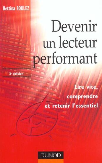 Couverture du livre « Devenir un lecteur performant - 2eme edition - lire vite, comprendre et retenir l'essentiel » de Bettina Soulez aux éditions Dunod