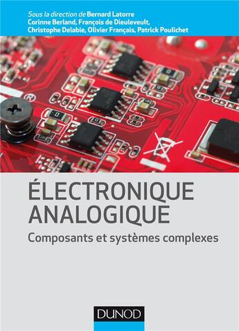 Couverture du livre « Électronique analogique : composants et systèmes complexes » de Francois De Dieuleveult et Christophe Delabie et Bernard Latorre et Corinne Berland et Olivier Francais aux éditions Dunod