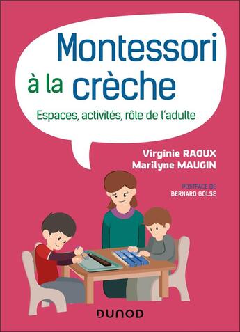 Couverture du livre « Montessori à la crèche : Espaces, activités, rôle de l'adulte » de Marilyne Maugin et Virginie Raoux aux éditions Dunod