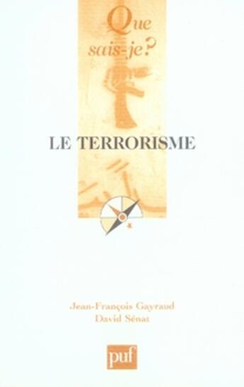 Couverture du livre « Le terrorisme » de Jean-Francois Gayraud et David Senat aux éditions Que Sais-je ?