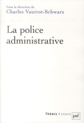 Couverture du livre « La police administrative » de Charles Vautrot-Schwarz aux éditions Puf