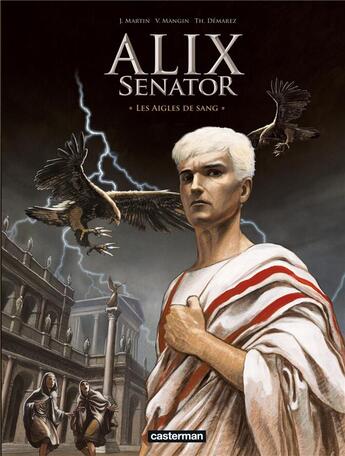 Couverture du livre « Alix Senator Tome 1 : les aigles de sang » de Jacques Martin et Valerie Mangin et Thierry Demarez aux éditions Casterman