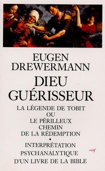 Couverture du livre « Dieu guérisseur ; la légende de Tobit ou le périlleux chemin de la rédemption; interprétation psychanalytique d'un livre de la bible » de Drewermann E aux éditions Cerf