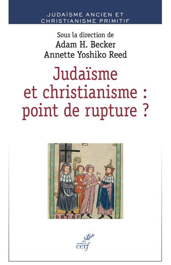 Couverture du livre « Judaïsme et christianisme : point de rupture ? » de Collectif et Adam H. Becker et Annette Yoshiko Reed aux éditions Cerf