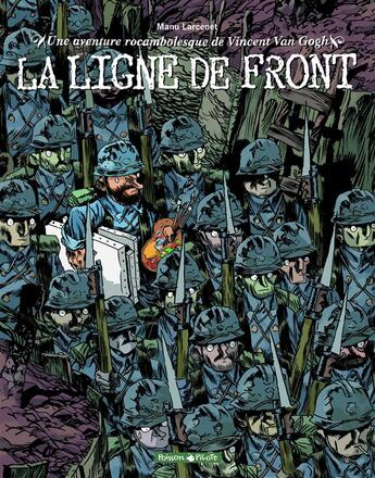 Couverture du livre « Une aventure rocambolesque de Vincent Van Gogh : La ligne de front » de Manu Larcenet aux éditions Dargaud