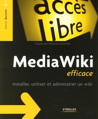 Couverture du livre « Mediawiki efficace ; installer, utiliser et administrer un wiki » de Daniel Barrett aux éditions Eyrolles