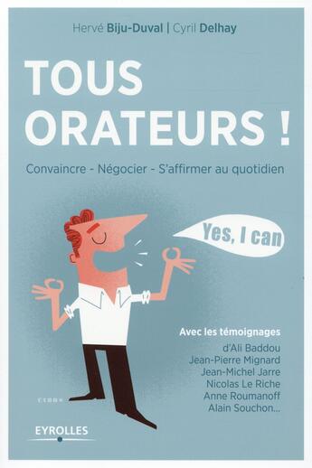 Couverture du livre « Tous orateurs ; convaincre, négocier, s'affirmer au quotidien (2e édition) » de Cyril Delhay et Herve Biju-Duval aux éditions Eyrolles