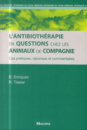 Couverture du livre « L'antibiotherapie en questions chez les animaux de compagnie » de Tissier/Enriquez aux éditions Maloine