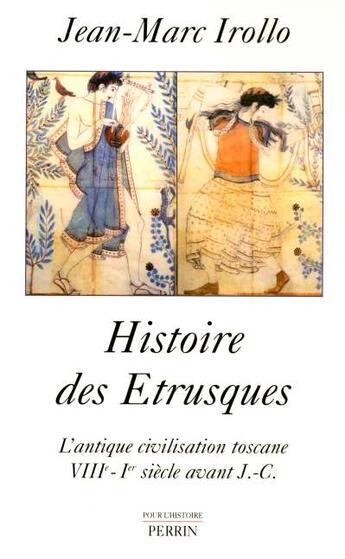 Couverture du livre « Histoire des etrusques l'antique civilisation toscane, viiie-ier siecle av. j.c. » de Jean-Marc Irollo aux éditions Perrin