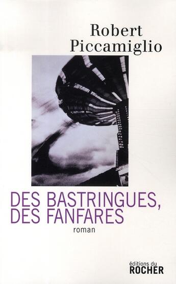 Couverture du livre « Des bastringues, des fanfares » de Robert Piccamiglio aux éditions Rocher