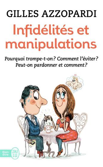 Couverture du livre « Infidelités et manipulations ; pourquoi trompe-t-on ? comment l'éviter ? peut-on pardonner et comment ? » de Gilles Azzopardi aux éditions J'ai Lu