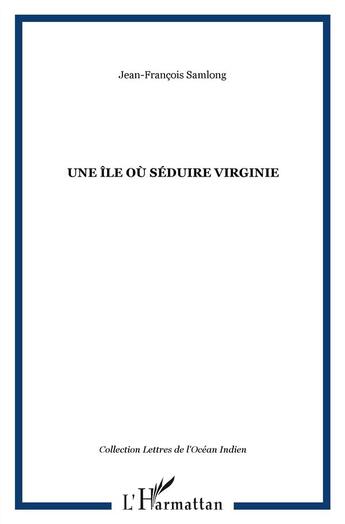 Couverture du livre « Une île où séduire Virginie » de Jean-Francois Samlong aux éditions L'harmattan