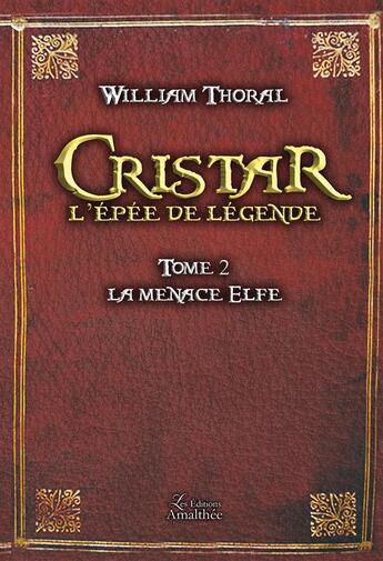 Couverture du livre « Cristar l'épée de légende Tome 2 ; la menace elfe » de William Thoral aux éditions Amalthee