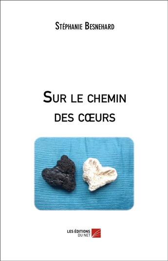 Couverture du livre « Sur le chemin des coeurs » de Stephanie Besnehard aux éditions Editions Du Net