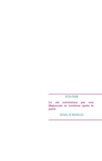 Couverture du livre « La vie commence par une majuscule et continue après le point : recueil de nouvelles » de N'Zua Enam aux éditions Books On Demand