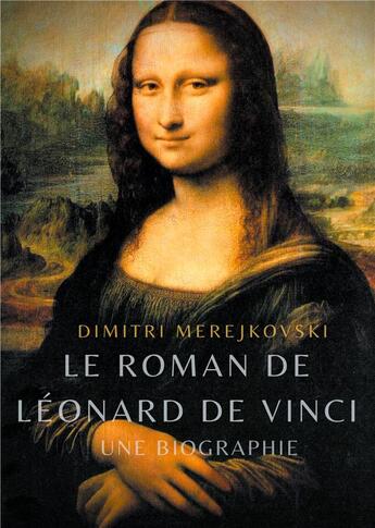 Couverture du livre « Le roman de Léonard de Vinci ; une biographie » de Merejkovski Dimitri aux éditions Books On Demand