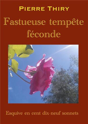 Couverture du livre « Fastueuse tempête féconde : esquive en cent dix-neuf sonnets » de Pierre Thiry aux éditions Books On Demand