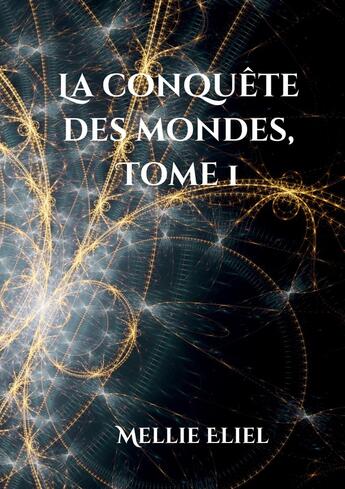 Couverture du livre « La conquête des mondes : Tome 1 » de Mellie Eliel aux éditions Books On Demand