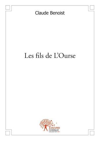 Couverture du livre « Les fils de l'ourse » de Claude Benoist aux éditions Edilivre