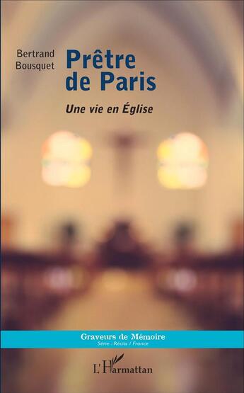 Couverture du livre « Prêtre de Paris : Une vie en Église » de Bertrand Bousquet aux éditions L'harmattan