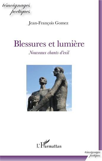 Couverture du livre « Blessures et lumière ; nouveaux chants d'exil » de Jean-Francois Gomez aux éditions L'harmattan