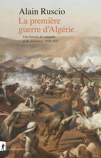 Couverture du livre « La première guerre d'Algérie : Une histoire de conquête et de résistance, 1830-1852 » de Alain Ruscio aux éditions La Decouverte