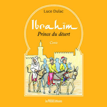 Couverture du livre « Ibrahïm ; prince du désert » de Luce Dulac aux éditions Presses Litteraires