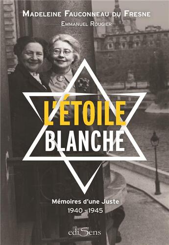 Couverture du livre « L'étoile blanche ; mémoires d'une Juste ; 1940-1945 » de Madeleine Fauconneau Du Fresne et Emmanuel Rugier aux éditions Edisens