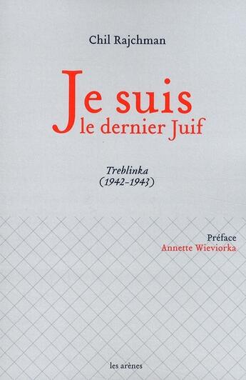 Couverture du livre « Je suis le dernier juif ; Treblinka (1942-1943) » de Rajchman-C aux éditions Les Arenes