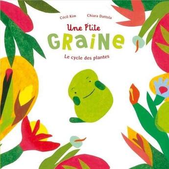 Couverture du livre « Une p'tite graine ; le cycle des plantes » de Chiara Dattola et Cecil Kim aux éditions Ricochet
